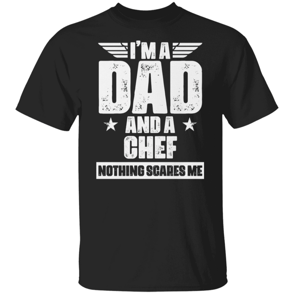 Chef Dad Shirt - I'm A Dad And A Chef Nothing Scares Me