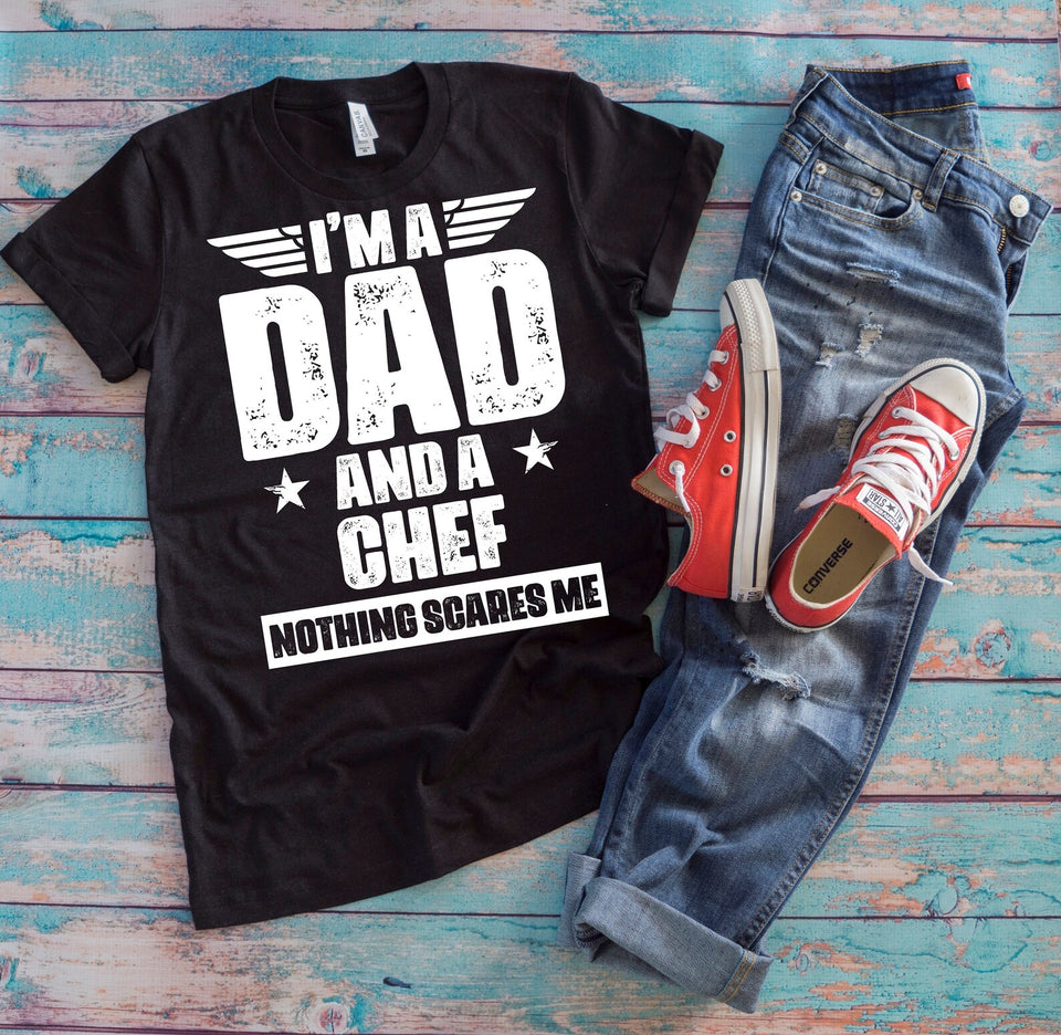 Chef Dad Shirt - I'm A Dad And A Chef Nothing Scares Me